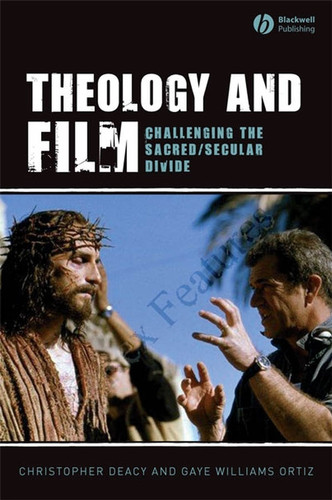 Theology and Film: Challenging the Sacred/Secular Divide book cover by Christopher Deacy, Gaye Williams Ortiz