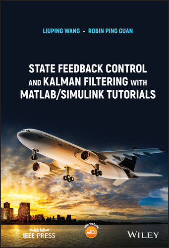 State Feedback Control and Kalman Filtering with MATLAB/Simulink Tutorials (IEEE Press) book cover by Liuping Wang, Robin Ping Guan