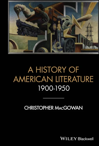 A History of American Literature 1900 - 1950 (Wiley-Blackwell Histories of American Literature) book cover by Christopher Macgowan