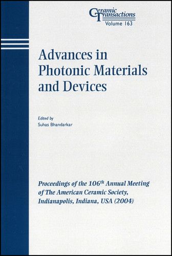 Advances in Photonic Materials and Devices: Proceedings of the 106th Annual Meeting of The American Ceramic Society, Indianapolis, Indiana, USA 2004 (Ceramic Transactions Series) book cover by 