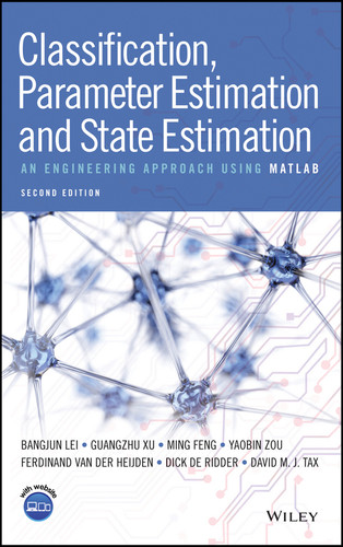 Classification, Parameter Estimation and State Estimation: An Engineering Approach Using MATLAB book cover by Bangjun Lei, Guangzhu Xu, Ming Feng, Yaobin Zou, Ferdinand van der Heijden, Dick de Ridder, David M. J. Tax