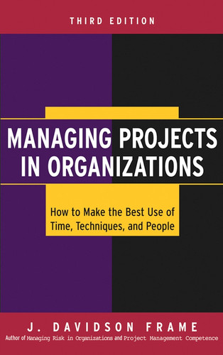 Managing Projects in Organizations: How to Make the Best Use of Time, Techniques, and People book cover by J. Davidson Frame