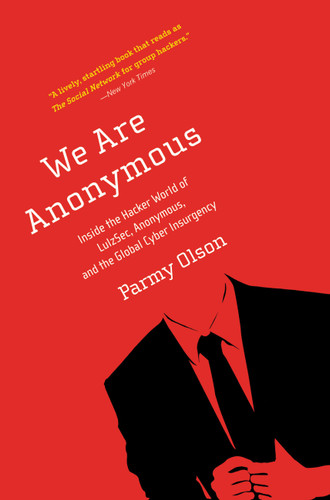 We Are Anonymous: Inside the Hacker World of LulzSec, Anonymous, and the Global Cyber Insurgency book cover by Parmy Olson
