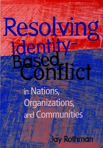 Resolving Identity-Based Conflict In Nations, Organizations, and Communities book cover by Jay Rothman