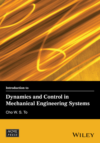 Introduction to Dynamics and Control in Mechanical Engineering Systems (Wiley-ASME Press Series) book cover by Cho W. S. To