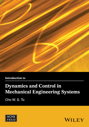 Introduction to Dynamics and Control in Mechanical Engineering Systems (Wiley-ASME Press Series) book cover by Cho W. S. To