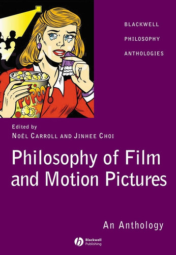 Philosophy of Film and Motion Pictures: An Anthology (Wiley Philosophy Anthologies) book cover by 