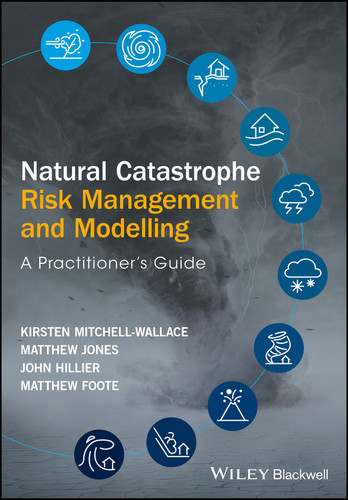Natural Catastrophe Risk Management and Modelling: A Practitioner's Guide book cover by Kirsten Mitchell-Wallace, Matthew Jones, John Hillier, Matthew Foote