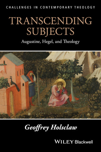 Transcending Subjects: Augustine, Hegel, and Theology (Challenges in Contemporary Theology) book cover by Geoffrey Holsclaw