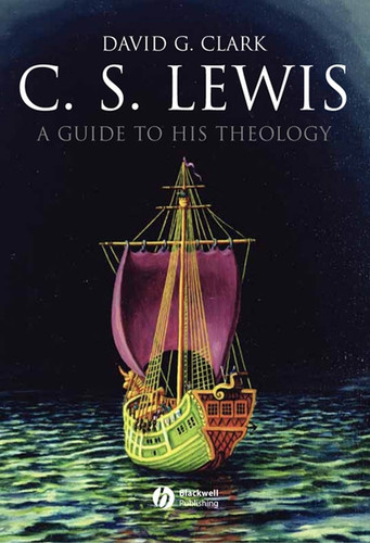 C.S. Lewis: A Guide to His Theology book cover by David G. Clark