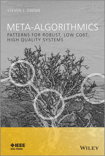 Meta-Algorithmics: Patterns for Robust, Low Cost, High Quality Systems (IEEE Press) book cover by Steven J. Simske