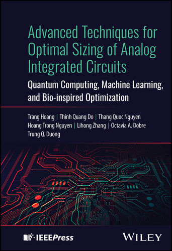Advanced Techniques for Optimal Sizing of Analog Integrated Circuits: Quantum Computing, Machine Learning, and Bio-inspired Optimization book cover by Trang Hoang, Thinh Quang Do, Thang Quoc Nguyen, Hoang Trong Nguyen, Lihong Zhang, Octavia A. Dobre, Trung Q. Duong