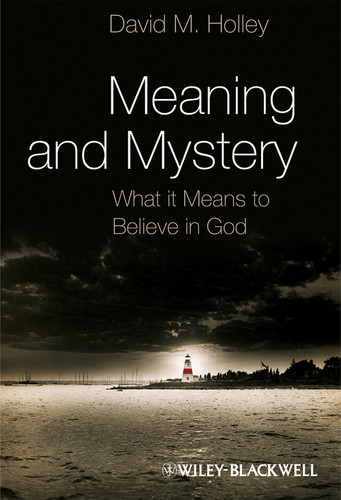 Meaning and Mystery: What It Means To Believe in God book cover by David M. Holley