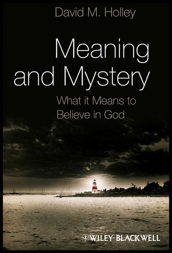 Meaning and Mystery: What It Means To Believe in God book cover by David M. Holley
