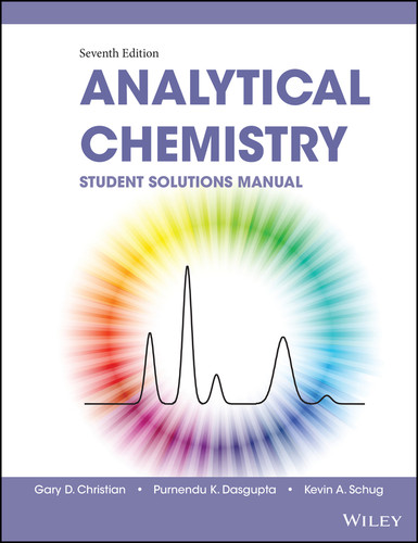 Analytical Chemistry, Student Solutions Manual book cover by Gary D. Christian, Purnendu K. Dasgupta, Kevin A. Schug