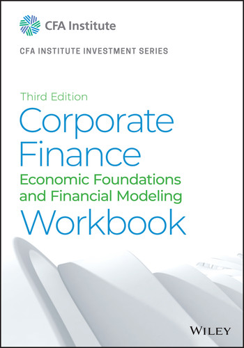 Corporate Finance Workbook: Economic Foundations and Financial Modeling (CFA Institute Investment Series) book cover by CFA Institute