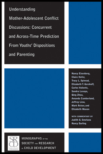 Understanding Mother-Adolescent Conflict Discussions: Concurrent and Across-Time Prediction from Youths' Dispositions andParenting (Monographs of the Society for Research in Child Development) book cover by Nancy Eisenberg, Claire Hofer, Tracy L. Spinrad, Elizabeth T. Gershoff, Carlos Valiente, Qing Zhou, Amanda Cumberland, Jeffrey Liew, Mark Reiser, Elizabeth Maxon