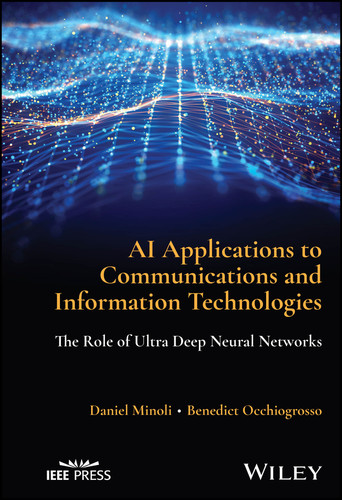 AI Applications to Communications and Information Technologies: The Role of Ultra Deep Neural Networks book cover by Daniel Minoli, Benedict Occhiogrosso