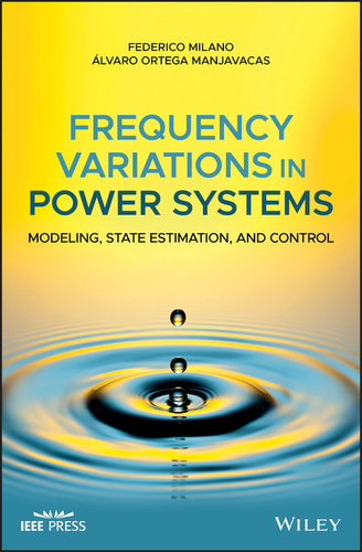 Frequency Variations in Power Systems: Modeling, State Estimation, and Control (IEEE Press) book cover by Federico Milano, Alvaro Ortega Manjavacas