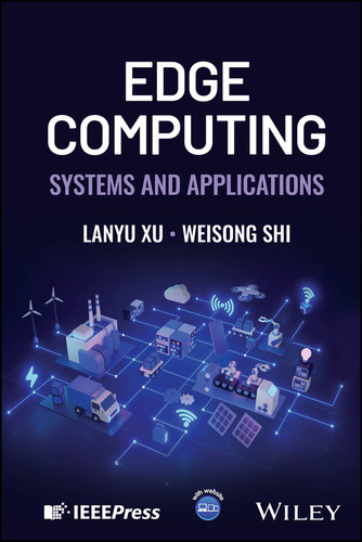 Edge Computing: Systems and Applications book cover by Lanyu Xu, Weisong Shi