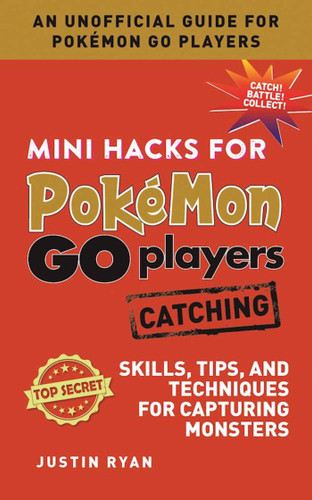 Mini Hacks for Pokémon GO Players: Catching: Skills, Tips, and Techniques for Capturing Monsters book cover by Justin Ryan