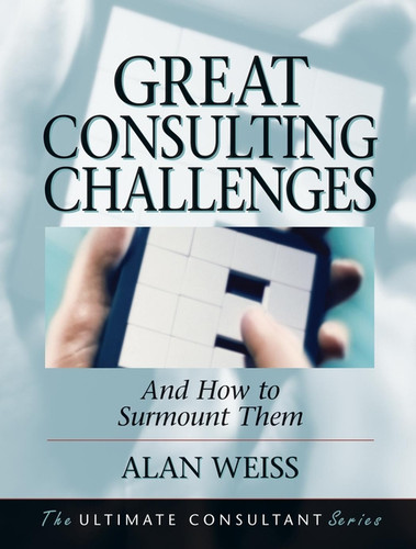 Great Consulting Challenges: And How to Surmount Them book cover by Alan Weiss
