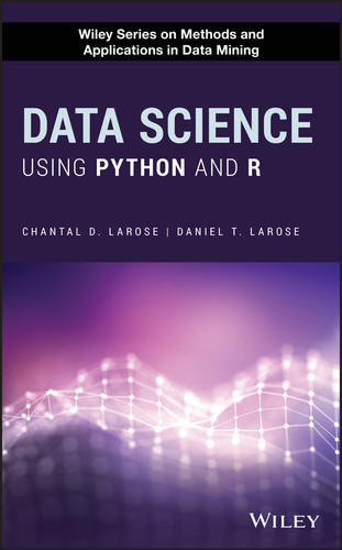 Data Science Using Python and R (Wiley Series on Methods and Applications in Data Mining) book cover by Chantal D. Larose, Daniel T. Larose