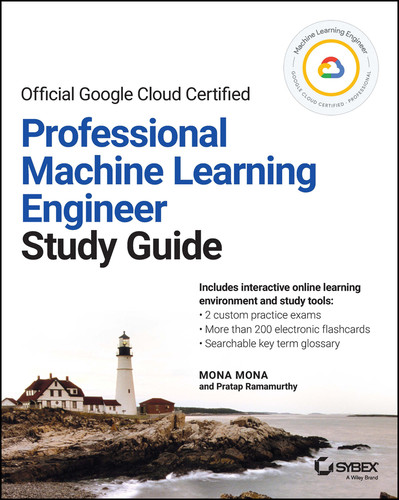 Official Google Cloud Certified Professional Machine Learning Engineer Study Guide (Sybex Study Guide) book cover by Mona Mona, Pratap Ramamurthy