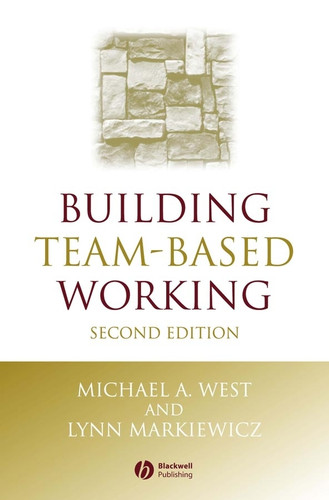 Building Team-Based Working: A Practical Guide to Organizational Transformation (One Stop Training) book cover by Michael A. West, Lynn Markiewicz