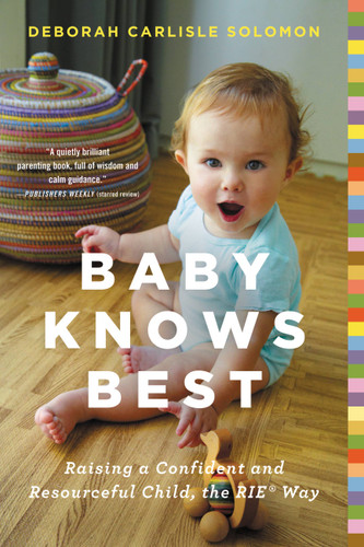 Baby Knows Best: Raising a Confident and Resourceful Child, the RIE™ Way book cover by Deborah Carlisle Solomon