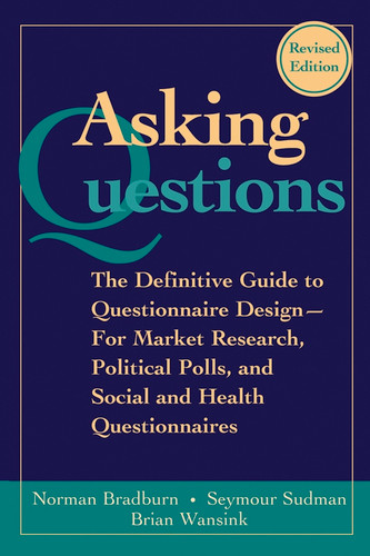 Asking Questions: The Definitive Guide to Questionnaire Design -- For Market Research, Political Polls, and Social and Health Questionnaires (Research Methods for the Social Sciences) book cover by Norman M. Bradburn, Seymour Sudman, Brian Wansink