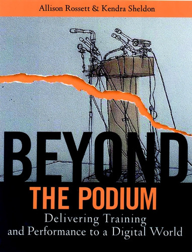 Beyond the Podium: Delivering Training and Performance to a Digital World book cover by Allison Rossett, Kendra Sheldon