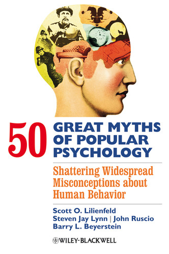 50 Great Myths of Popular Psychology: Shattering Widespread Misconceptions about Human Behavior (Great Myths of Psychology) book cover by Scott O. Lilienfeld, Steven Jay Lynn, John Ruscio, Barry L. Beyerstein