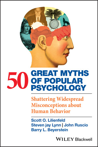 50 Great Myths of Popular Psychology: Shattering Widespread Misconceptions about Human Behavior (Great Myths of Psychology) book cover by Scott O. Lilienfeld, Steven Jay Lynn, John Ruscio, Barry L. Beyerstein