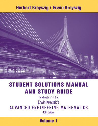Advanced Engineering Mathematics, 10e Volume 1: Chapters 1 - 12 Student Solutions Manual and Study Guide book cover by Herbert Kreyszig, Erwin Kreyszig
