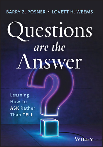 Questions are the Answer: Learning How to Ask Rather than Tell book cover by Barry Z. Posner, Lovett H. Weems