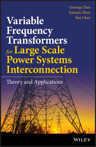 Variable Frequency Transformers for Large Scale Power Systems Interconnection: Theory and Applications book cover by Gesong Chen, Xiaoxin Zhou, Rui Chen