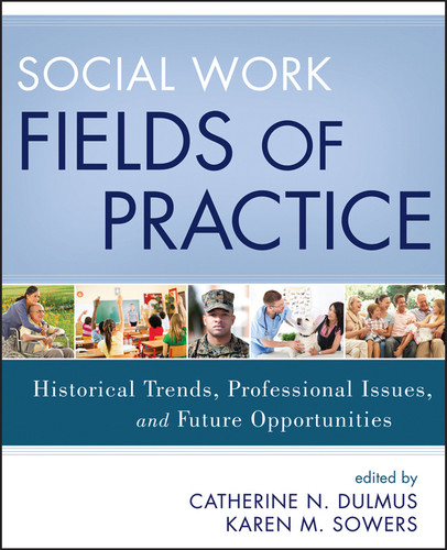 Social Work Fields of Practice: Historical Trends, Professional Issues, and Future Opportunities book cover by Catherine N. Dulmus, Karen M. Sowers