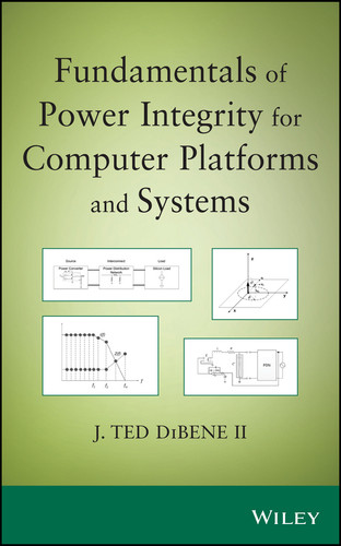 Fundamentals of Power Integrity for Computer Platforms and Systems book cover by Joseph T. DiBene, II
