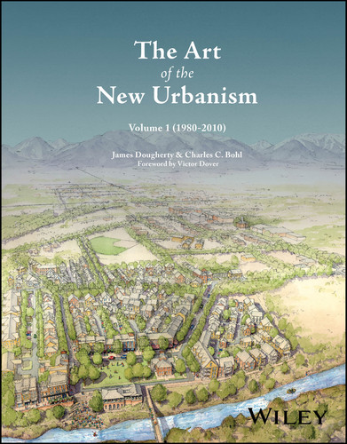 The Art of the New Urbanism, Volume 1: (1980 - 2010) book cover by James Dougherty, Charles C. Bohl