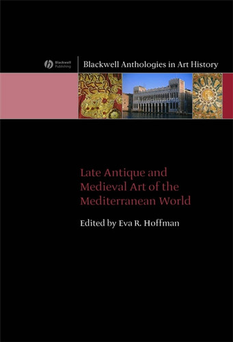 Late Antique and Medieval Art of the Mediterranean World (Blackwell Anthologies in Art History) book cover by 