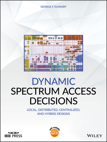 Dynamic Spectrum Access Decisions: Local, Distributed, Centralized, and Hybrid Designs (IEEE Press) book cover by George F. Elmasry