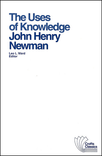 The Uses of Knowledge: Selections from the Idea of a University (Crofts Classics) book cover by John Henry Newman