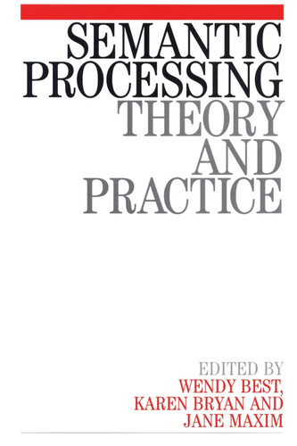 Semantic Processing: Theory and Practice book cover by Wendy Best, Karen Bryan, Jane Maxim