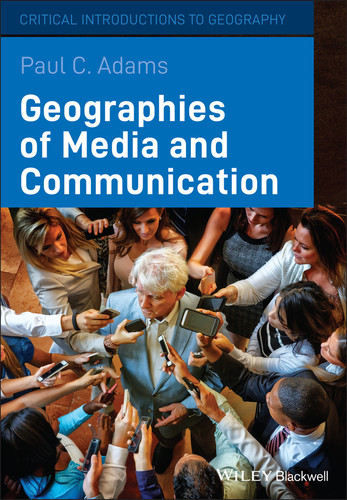 Geographies of Media and Communication (Critical Introductions to Geography) book cover by Paul C. Adams