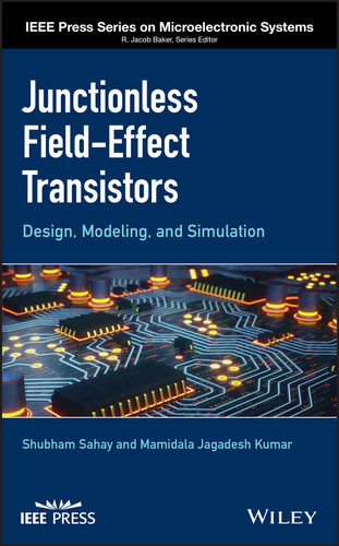 Junctionless Field-Effect Transistors: Design, Modeling, and Simulation (IEEE Press Series on Microelectronic Systems) book cover by Shubham Sahay, Mamidala Jagadesh Kumar