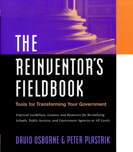 The Reinventor's Fieldbook: Tools for Transforming Your Government book cover by David Osborne, Peter Plastrik