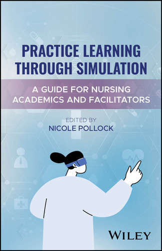 Practice Learning Through Simulation: A Guide for Nursing Academics and Facilitators book cover by 