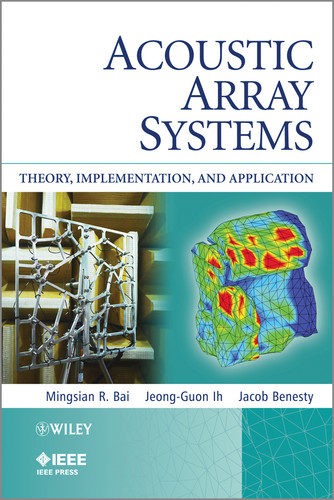 Acoustic Array Systems: Theory, Implementation, and Application (IEEE Press) book cover by Mingsian R. Bai, Jeong-Guon Ih, Jacob Benesty