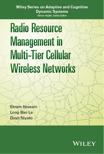 Radio Resource Management in Multi-Tier Cellular Wireless Networks (Adaptive and Cognitive Dynamic Systems: Signal Processing, Learning, Communications and Control) book cover by Ekram Hossain, Long Bao Le, Dusit Niyato